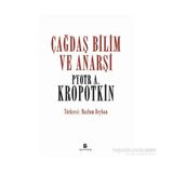 Çağdaş Bilim ve Anarşi - Pyotr Alekseyeviç Kropotkin