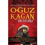 Çağdaş Bilimler Işığında Oğuz Kağan Destanı - Sebahattin Şimşir Osman Karatay Mustafa Aça Nesrin Kaya Mustafa Sözen Murat Tanrıkulu Selver Özözen Karaman İkbal Vurucu Nuray Bilgili Mehmet Aça Ayhan Bıçak Rıfat Serav İlhan