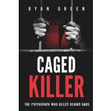 Caged Killer: The Psychopath Who Killed Behind Bars (True Crime)