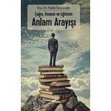 Çağın, İnsanın Ve Eğitimin Anlam Arayışı