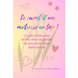 Cahier de notes de la maîtresse - Carnet cadeau de fin d'année: 102 pages colorées pour écrire, penser, rêver...