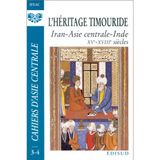 Cahiers d'Asie Centrale N°3/4 : L'héritage Timouride. Iran -Asie centrale - inde, XVe - XVIIIe siècles