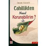 Cahillikten Nasıl Korunabilirim? 2 - İmam Gazali