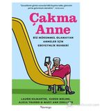 ÇAKMA ANNE BIZ MÜKEMMEL OLMAYAN ANNELER IÇIN EBEVEYNLIK REHBERI - ALICIA YBARBO;KAREN MOLINE;LAURIE KILMARTIN;MARY ANN ZOELLNER