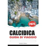 CALCIDICA Guida di viaggio 2025: Esplora le spiagge incontaminate della Grecia settentrionale, le antiche rovine, le principali attrazioni e i villaggi tradizionali