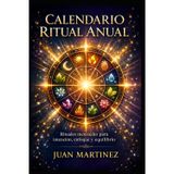 Calendario Ritual Anual: Rituales mensuales para intención, enfoque y equilibrio