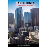 CALIFORNIA TRAVEL GUIDE 2025: "The Golden State Unlocked, Plan Smarter, Travel Better –Hidden Gems, Must-See Spots & Insider Secrets"