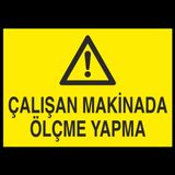 Çalışan Makinada Ölçme Yapma Uyarı Levhası 30x40cm