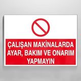 Çalışan Makinalarda Ayar Ve Bakım, Onarım Yapmayın Uyarı Levhası 30x40cm