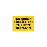 Çalışırken Başkalarını Tehlikeye Sokmayın Uyarı Ikaz Levhası - 1 Adet - 25X35CM