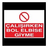 Çalışırken Bol Elbise Giyme Uyarı Levhası 40x60cm