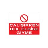Çalışırken Bol Elbise Giyme Uyarı Tabelası - 70x100 Foreks - İE29