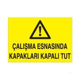 Çalışma Esnasında Kapakları Kapalı Tut Uyarı Levhası 70x100cm