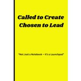 Called to Create, Chosen to Lead: “Not Just a Notebook — It’s a Launchpad”