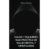 Calma y Equilibrio: Guía Práctica de Salud Mental y Mindfulness