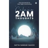 Calming 2AM Thoughts: Your Survival Kit For Late-Night Overthinking
