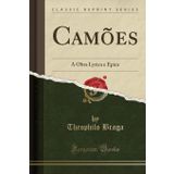 Cam es: A Obra Lyrica E pica (Classic Reprint)
