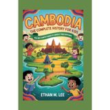 Cambodia: The Complete History for Kids: How One Country Turned Its Hardest Times into Hope: 8