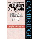 Cambridge International Dictionary of Phrasal Verbs, Anglais-Francais: Anglais-Français