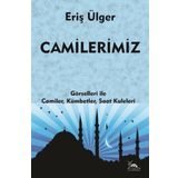 Camilerimiz: Görselleri İle Camiler Kümbetler Saat Kuleleri