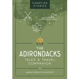 Campfire Stories: The Adirondacks: Tales & Travel Companion