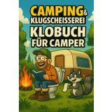 Camping & Klugscheißerei – Das ultimative Klobuch für Camper: Unnützes Wissen, schräge Pannen & knifflige Rätsel für Zelt, Van und Wohnmobil – Das perfekte Geschenk für Outdoor-Fans