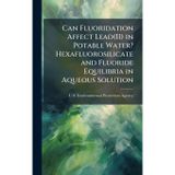 Can Fluoridation Affect Lead(II) in Potable Water? Hexafluorosilicate and Fluoride Equilibria in Aqueous Solution