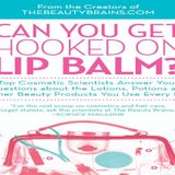 Can You Get Hooked on Lip Balm?: Top Cosmetic Scientists Answer Your Questions about the Lotions, Potions and Other Beauty Products You Use Every Day