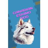 CANADIAN ESKIMO DOG: ANIMALS OF THE WORLD, Positive affirmations, Motivational and inspirational notebook, Animal notebook, Birthday gifts, Notebook gifts, Anniversary gifts, For all...
