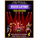 Cancionero de Rock Latino para Guitarra: 100 clásicos en español para tocar y cantar – Letras y acordes fáciles
