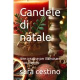 Candele di natale: Idee creative per illuminare il tuo Inverno
