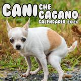 Cani Che Cagano Calendario 2026: Per chi ama i cani: 12 immagini divertenti con commenti irresistibili.