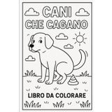 CANI CHE CAGANO: Un libro da colorare