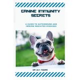 CANINE IMMUNITY SECRETS: A Guide to Autoimmune and Immune-Mediated Diseases
