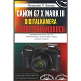 Canon G7 X Mark III Digitalkamera Benutzerhandbuch: Umfassende Einrichtung, Tipps und Fehlerbehebung für professionelles Vlogging und Reise-fotografie