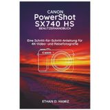 CANON PowerShot SX740 HS BENUTZERHANDBUCH: Eine Schritt-für-Schritt-Anleitung für 4K Video- und Reisefotografie