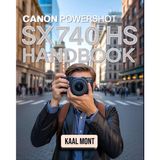 Canon PowerShot SX740 HS Handbook: Learn and Master Essential Photography Settings, Zoom Features, and Creative Modes for Stunning Travel and Street Shots