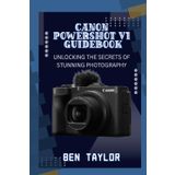 CANON POWERSHOT V1 GUIDEBOOK: UNLOCKING THE SECRETS OF STUNNING PHOTOGRAPHY