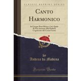 Canto Harmonico: In Cinque Parti Diviso, Col. Quale Si Pu Arrivare Alla Perfetta Cognitione del Canto Fermo (Classic Reprint)
