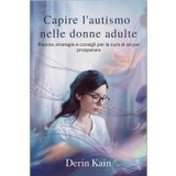 Capire l'autismo nelle donne adulte: Risorse, strategie e consigli per la cura di sé per prosperare