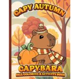 Capybara Autumn Coloring & Activity Book: Capy Autumn, Fun fall capybara filled 8.5 x 11 book, filled with coloring & activity pages, with a cozy ... women & men of all ages! Relaxing Activity