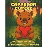 Capybara Cuties: A Cozy Hygge Coloring Book of Cute Capybara Friends with Fun Facts and Affirmations for Kids, Teens & Grown-Ups - Relaxing Art Therapy with Kawaii Animal Friends (Cuties-Series)