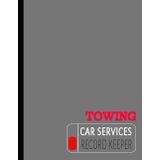 Car Towing Services Record Keeper: Track & Document Every Job. Ideal for Operators, Fleet Drivers, and Roadside Technicians