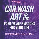 Car Wash Art & Positive Affirmations for Your Life