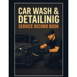 Car Wash & Detailing Service Record Book: Track Clients, Services, and Payments for Auto Detailers