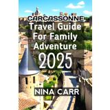 Carcassonne Travel Guide for Family Adventure 2025