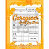 Caregiver Daily Log Book: Simple Caregiver Report Sheet to Track Medication, Meals, Hygiene, Health, Appointments, and Daily