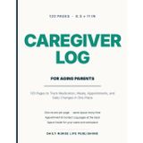 Caregiver Log for Aging Parents: 120 Pages to Track Medication, Meals, Appointments, and Daily Changes in One Place