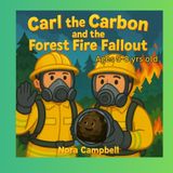Carl the Carbon and the Forest Fire Fallout: A Fun and Educational Adventure About Clean Air, Wildfires, and Helping Our Planet (Carl the Carbons Great Adventures)