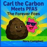 Carl The Carbon Meets PFAS: The Forever Foes: Fun, Science-Packed Adventure About Clean Water and Clever Filters| ages 5-8 yrs. old. (Carl the Carbons Great Adventures)